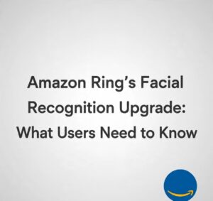 Amazon Ring’s Facial Recognition Upgrade: What Users Need to Know