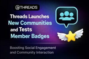 Threads Launches New Communities and Experiments With Member Badges: A Strategic Shift in Social Networking